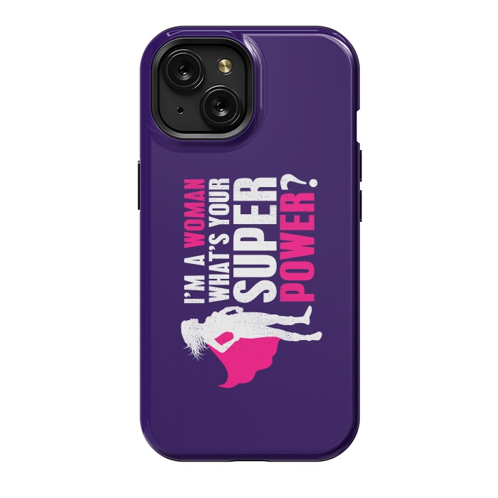 iPhone 15 StrongFit I'm a Woman. What's your Super Power? by Mitxel Gonzalez