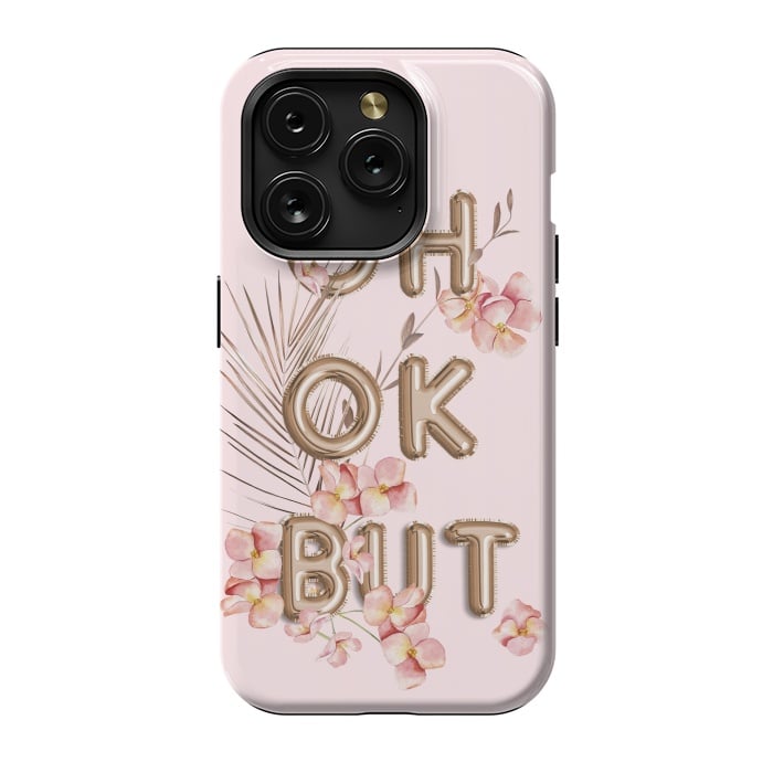 iPhone 15 Pro StrongFit OH OK BUT- Fun Shiny Rose Gold Girly Flower Typography  by  Utart