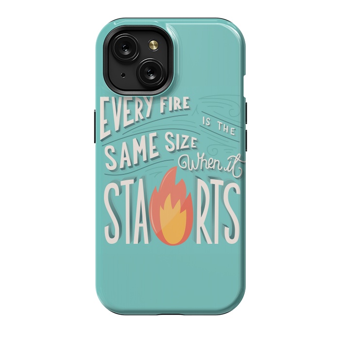 iPhone 15 StrongFit Every fire is the same size when it starts by Jelena Obradovic