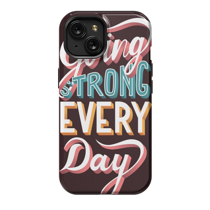 iPhone 15 StrongFit Going Strong Every Day by Jelena Obradovic