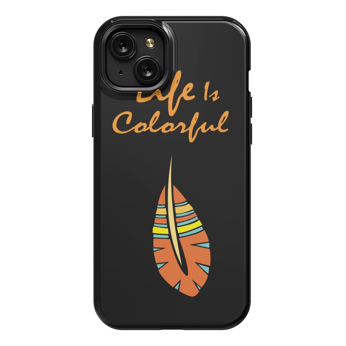iPhone 15 Plus StrongFit life is colorful feather by MALLIKA