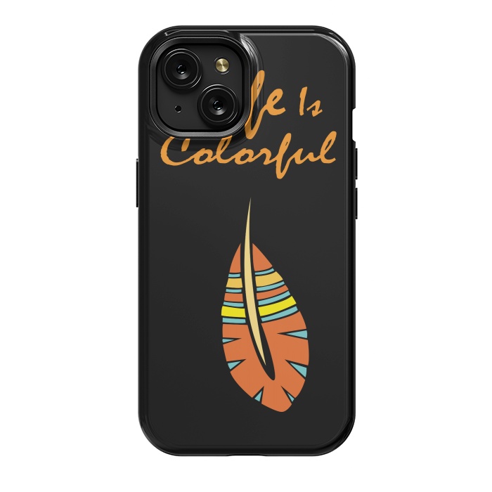 iPhone 15 StrongFit life is colorful feather by MALLIKA