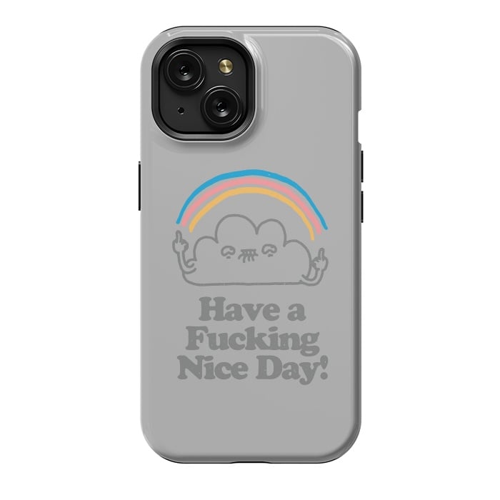 iPhone 15 StrongFit Have a Fucking Nice Day - Cute Cloud Rainbow by Vó Maria