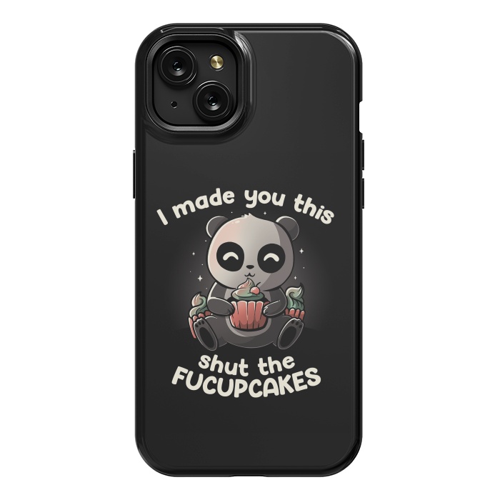 iPhone 15 Plus StrongFit I made you this shut the fucupcakes by eduely