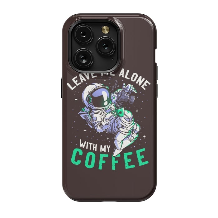 iPhone 15 Pro StrongFit Leave Me Alone With My Coffee Funny Astronaut Spaceman by eduely