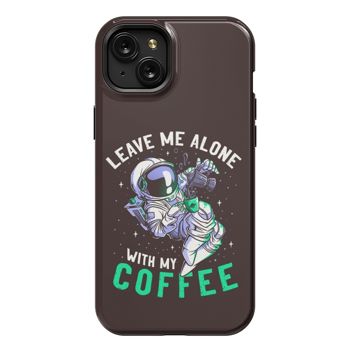 iPhone 15 Plus StrongFit Leave Me Alone With My Coffee Funny Astronaut Spaceman by eduely
