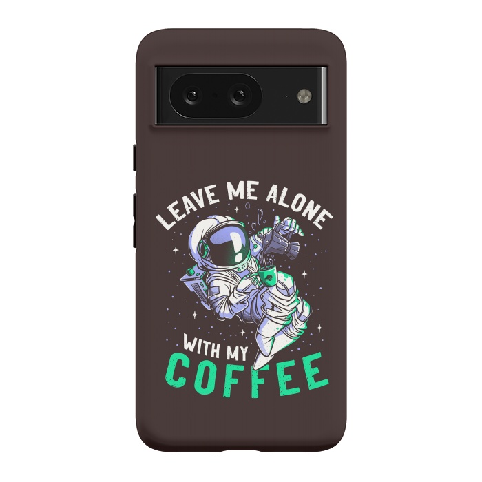 Pixel 8 StrongFit Leave Me Alone With My Coffee Funny Astronaut Spaceman by eduely
