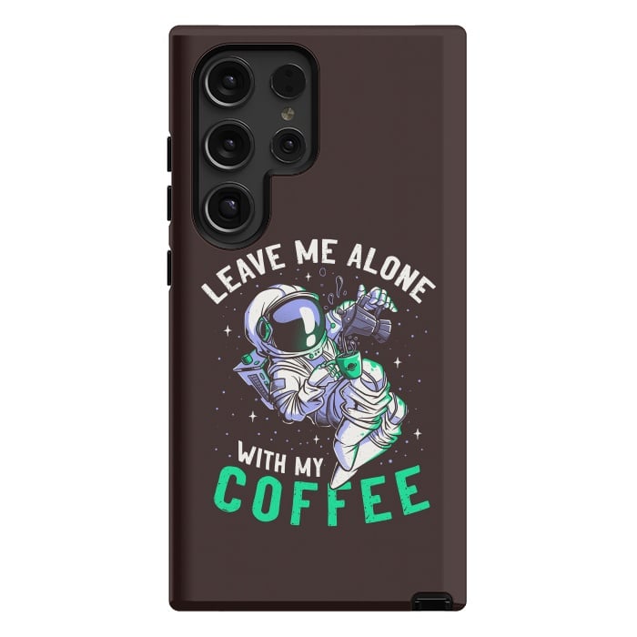 Galaxy S24 Ultra StrongFit Leave Me Alone With My Coffee Funny Astronaut Spaceman by eduely